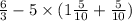 \frac{6}{3} - 5 \times (1 \frac{5}{10} + \frac{5}{10} )