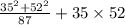 \frac{ {35}^{2} + 52^{2} } {87} + 35 \times 52