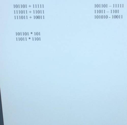 1)101101+11111= 2)111011+11011= 3)111011+10011= 4)101101*101= 5)11011*1101= 6)101101-11111= 7)11011-