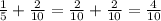 \\ \frac{1}{5} + \frac{2}{10 } = \frac{2}{10} + \frac{2}{10} = \frac{4}{10}