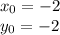 x _0 = - 2 \\ y _0 = - 2