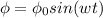 \phi=\phi_0sin(wt)