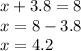 x + 3.8 = 8 \\ x = 8 - 3.8 \\ x = 4.2