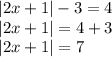 |2x + 1| - 3 = 4 \\ |2x + 1| = 4 + 3 \\ |2x + 1| = 7