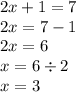 2x + 1 = 7 \\ 2x = 7 - 1 \\ 2x = 6 \\ x = 6 \div 2 \\ x = 3