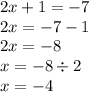 2x + 1 = - 7 \\ 2x = - 7 - 1 \\ 2x = - 8 \\ x = - 8 \div 2 \\ x = - 4