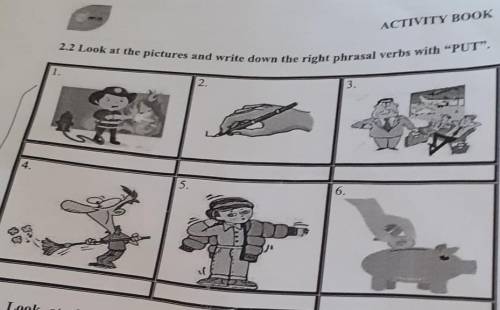 АСТ2.2 Look at the pictures and write down the right phrasal verbs with PUT”.​