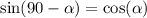 \sin(90 - \alpha ) = \cos( \alpha )