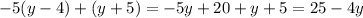 - 5(y - 4) + (y + 5) = - 5y + 20 + y + 5 = 25 - 4y