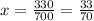 x = \frac{330}{700} = \frac{33}{70}