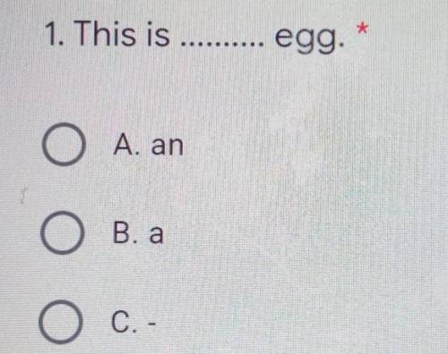 1. This is egg.1) A. an2) B. aС.) -​