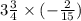 3\frac{3}{4} \times ( - \frac{2}{15} )