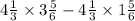 4\frac{1}{3} \times 3 \frac{5}{6} - 4\frac{1}{3} \times 1 \frac{5}{6}