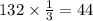 132 \times \frac{1}{3} = 44