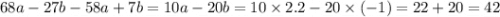 68a - 27b - 58a + 7b = 10a - 20b = 10 \times 2.2 - 20 \times ( - 1) = 22 + 20 = 42