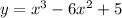 y = x {}^{3} - 6x {}^{2} + 5