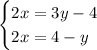 \begin{cases}2x=3y-4\\2x=4-y\end{cases}