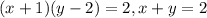 (x+1)(y-2)=2, x+y=2