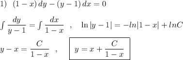 1)\ \ (1-x)\, dy-(y-1)\, dx=0\\\\\int \dfrac{dy}{y-1}=\int \dfrac{dx}{1-x}\ \ ,\ \ \ \ln|y-1|=-ln|1-x|+lnC\\\\y-x=\dfrac{C}{1-x}\ \ ,\ \ \ \ \boxed{\ y=x+\dfrac{C}{1-x}\ }