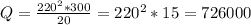 Q=\frac{220^2*300}{20} =220^2*15=726000