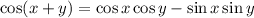 \cos(x+y)=\cos x \cos y - \sin x \sin y