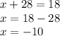 x+28=18\\x=18-28\\x=-10