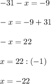 -31-x=-9\\\\-x=-9+31\\\\-x=22\\\\x=22:(-1)\\\\x=-22