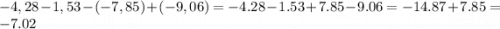 -4,28 - 1,53 - (-7,85) + (-9,06) = - 4.28 - 1.53 + 7.85 - 9.06 = - 14.87 + 7.85 = - 7.02