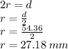 2r = d \\ r = \frac{d}{2} \\ r = \frac{54.36}{2} \\ r = 27.18 \: mm