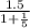 \frac{1.5}{1 + \frac{1}{5} }