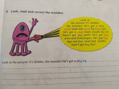 смотрите это задание правильно сделал нужно. İt's is Globbo, the monster. He is got a very big head