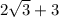 2\sqrt{3} + 3