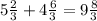 5 \frac{2}{3} + 4 \frac{6}{3} = 9 \frac{8}{3}