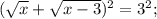 (\sqrt{x}+\sqrt{x-3})^{2}=3^{2};