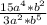 \frac{15a^{4}* b^{2} }{3a^{2}* b^{5} }