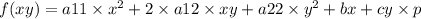 f(xy) = a11 \times x {}^{2} + 2 \times a12 \times xy + a22 \times y {}^{2} + bx + cy \times p