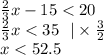 \frac{2}{3} x - 15 < 20 \\ \frac{2}{3} x < 35 \: \: \: | \times \frac{3}{2} \\ x < 52.5