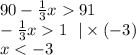 90 - \frac{1}{3} x 91 \\ - \frac{1}{3} x 1 \: \: \: | \times ( - 3) \\ x < - 3 \\