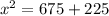 x^{2} = 675 + 225