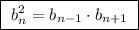 \boxed{\ b^2_{n}=b_{n-1}\cdot b_{n+1}\ }