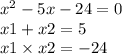 x ^{2} - 5x - 24 = 0 \\ x1 + x2 = 5 \\ x1 \times x2 = - 24 \\