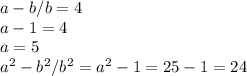 a-b/b=4\\a-1=4\\a=5\\a^{2} -b^{2}/b^{2}=a^{2}-1=25-1=24