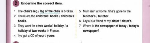 Underline the correct item. 1 The chair's leg/ leg of the chair is broken. 5 Mum isn't at home. She'