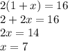 2(1 + x) = 16 \\ 2 + 2x = 16 \\ 2x = 14 \\ x = 7