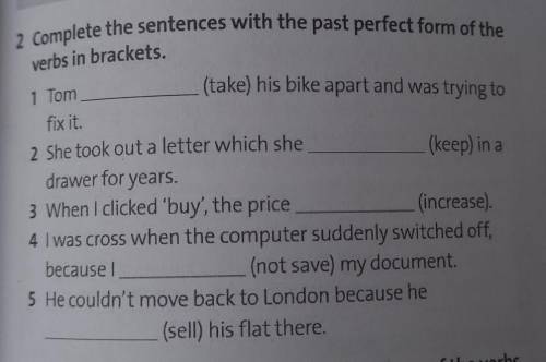 2 Complete the sentences with the past perfect form of the verbs in brackets.1 Tomfix it.(take) his