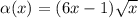 \alpha (x) = (6x - 1) \sqrt{x}