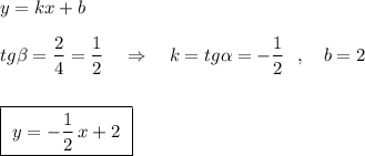 y=kx+b\\\\tg\beta =\dfrac{2}{4}=\dfrac{1}{2}\ \ \ \Rightarrow \ \ \ k=tg\alpha =-\dfrac{1}{2}\ \ ,\ \ \ b=2\\\\\\\boxed {\ y=-\dfrac{1}{2}\, x+2\ }