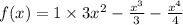 f(x) = 1 \times 3x {}^{2} - \frac{x {}^{3} }{3} - \frac{ {x}^{4} }{4}