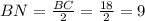 BN=\frac{BC}{2}=\frac{18}{2}=9