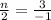 \frac{n}{2}=\frac{3}{-1}